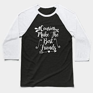 Cousins Make The Best Friends Baseball T-Shirt